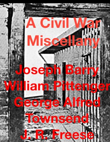 A Civil War Miscellany - George Alfred Townsend - J. R. Freese - Joseph Barry - William Pittenger