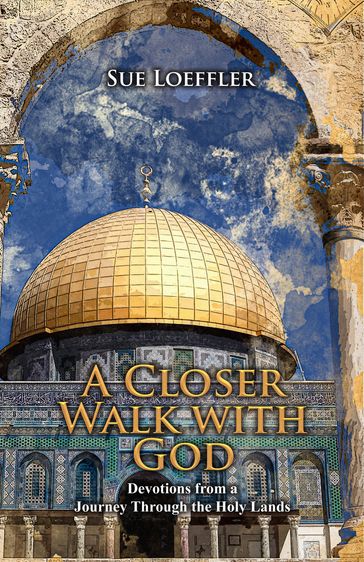 A Closer Walk with God - Sue Loeffler