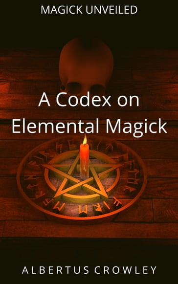 A Codex on Elemental Magick - Albertus Crowley