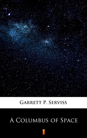 A Columbus of Space - Garrett P. Serviss