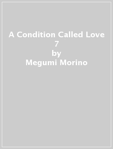 A Condition Called Love 7 - Megumi Morino