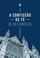 A Confissão de Fé Westminster