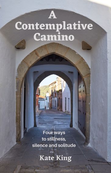 A Contemplative Camino - Kate King