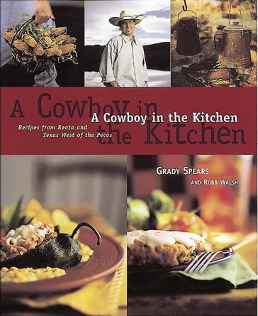 A Cowboy in the Kitchen - Grady Spears - Robb Walsh