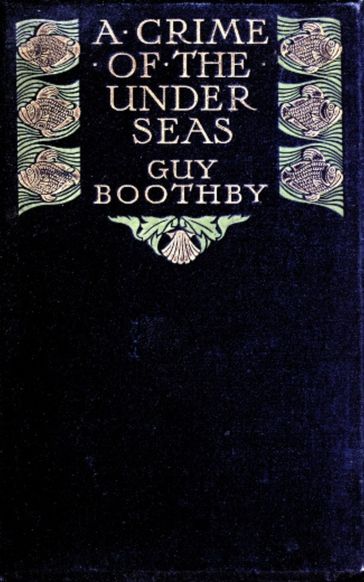 A Crime of the Under-Seas - Guy Boothby