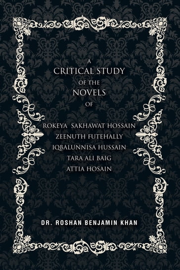 A Critical Study of the Novels - Roshan Benjamin Khan