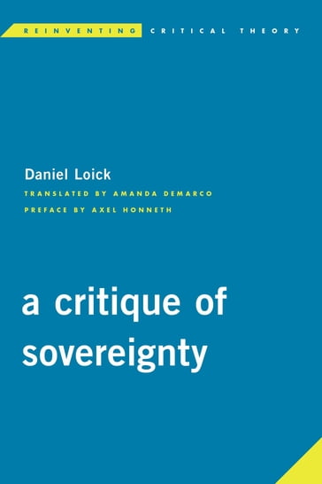 A Critique of Sovereignty - Professor of Philosophy  University of Frankfurt and Columbia University Axel Honneth - Assistant Professor of Philosophy  Goethe-University  Frankfurt Daniel Loick