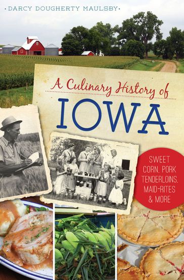 A Culinary History of Iowa - Darcy Dougherty Maulsby