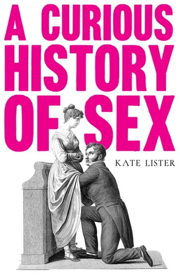 A Curious History of Sex - Kate Lister