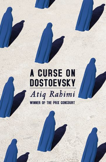 A Curse on Dostoevsky - Atiq Rahimi