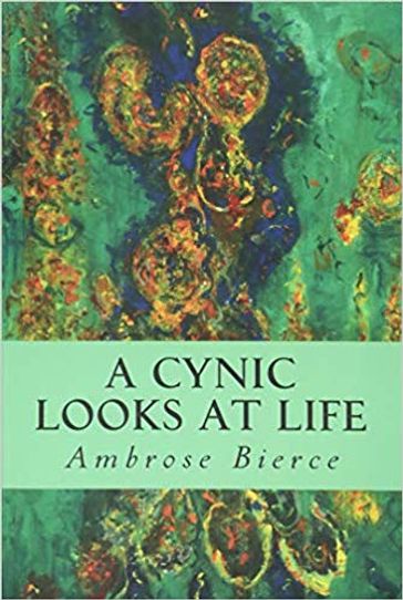 A Cynic Looks at Life - Ambrose Bierce