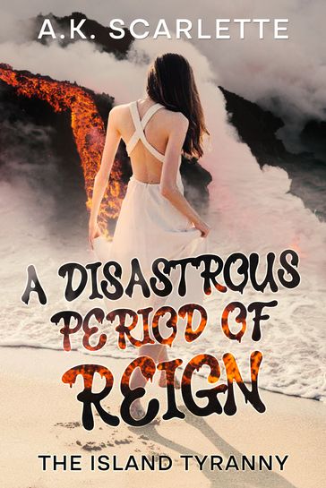 A DISASTROUS PERIOD OF REIGN - A.K. Scarlette