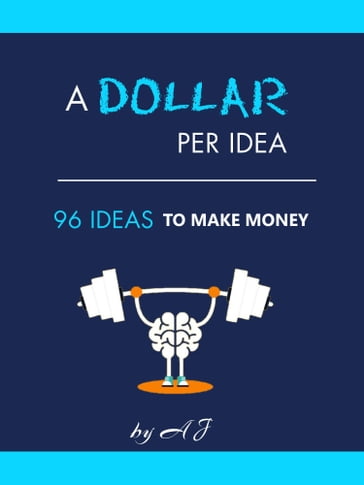 A DOLLAR PER IDEA - AJ