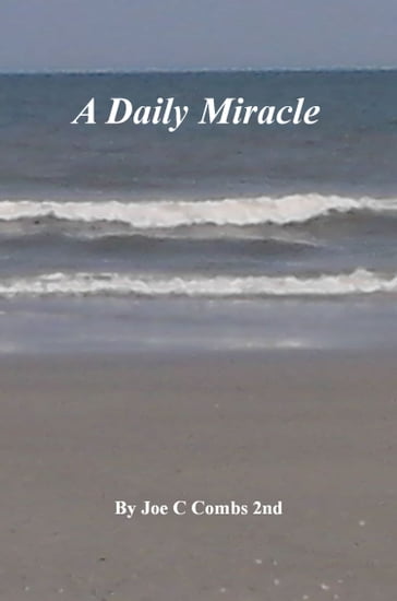 A Daily Miracle - Joe C Combs 2nd