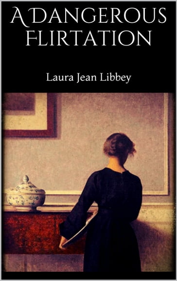 A Dangerous Flirtation - Laura Jean Libbey