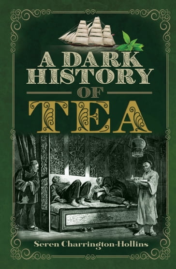 A Dark History of Tea - Seren Charrington Hollins