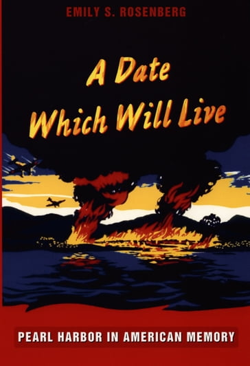 A Date Which Will Live - Emily S. Rosenberg - Gilbert M. Joseph