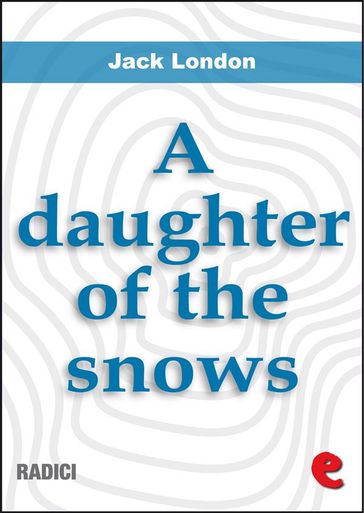 A Daughter Of The Snows - Jack London