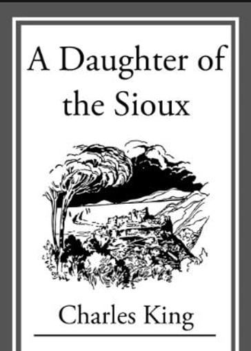 A Daughter of the Sioux - Charles King