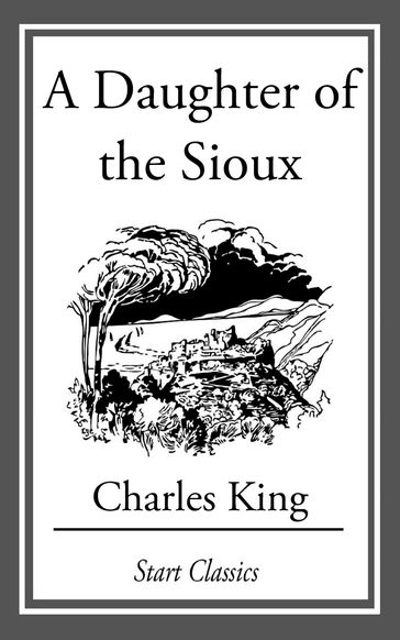 A Daughter of the Sioux - Charles King