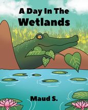 A Day In The Wetlands