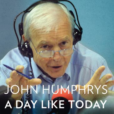 A Day Like Today: Memoirs - John Humphrys