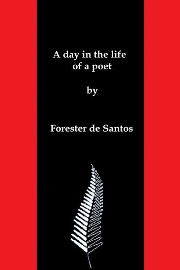 A Day in the Life of a Poet - Forester de Santos