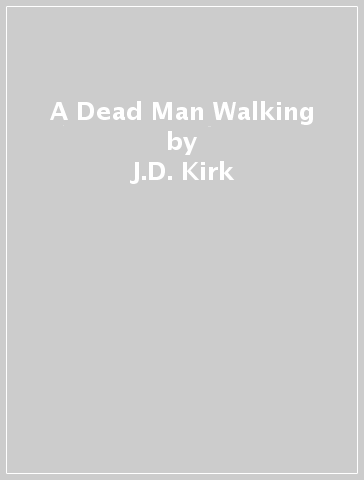 A Dead Man Walking - J.D. Kirk
