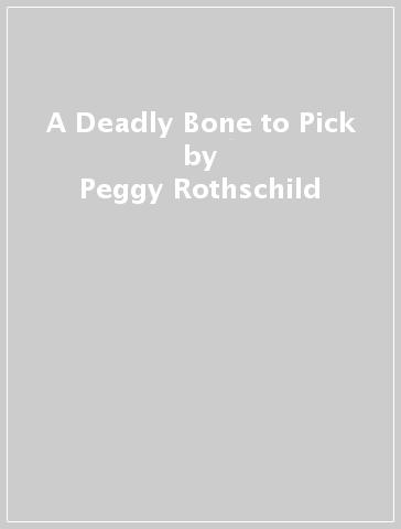 A Deadly Bone to Pick - Peggy Rothschild