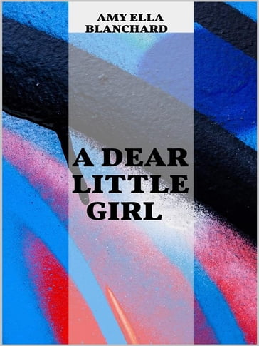 A Dear Little Girl - Amy Ella Blanchard