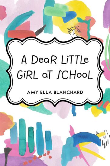 A Dear Little Girl at School - Amy Ella Blanchard