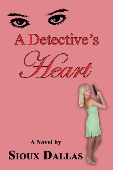 A Detective's Heart: A Novel - Sioux Dallas