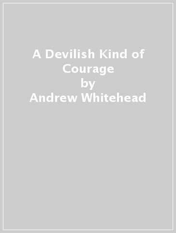 A Devilish Kind of Courage - Andrew Whitehead
