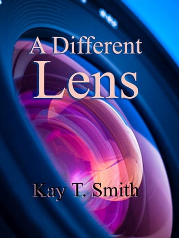 A Different Lens - Kay T. Smith