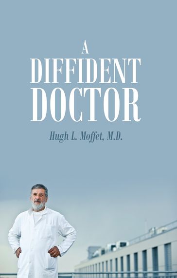 A Diffident Doctor - Hugh L. Moffet M.D.