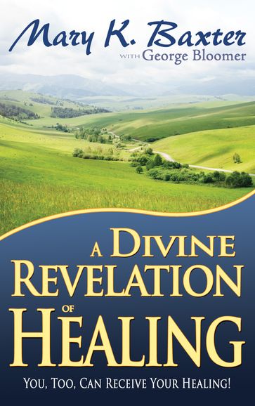 A Divine Revelation of Healing - George Bloomer - Mary K. Baxter