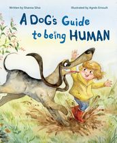 A Dog s Guide to Being Human