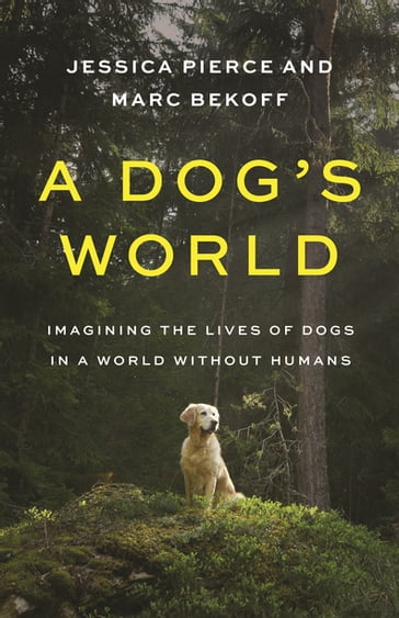 A Dog's World - Jessica Pierce - Marc Bekoff