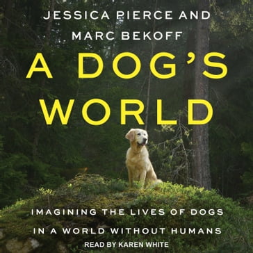 A Dog's World - Jessica Pierce - Marc Bekoff