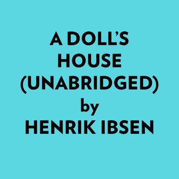 A Doll's House (Unabridged) - Henrik Ibsen