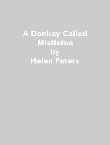 A Donkey Called Mistletoe - Helen Peters