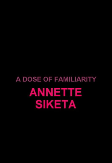 A Dose Of Familiarity - Annette Siketa