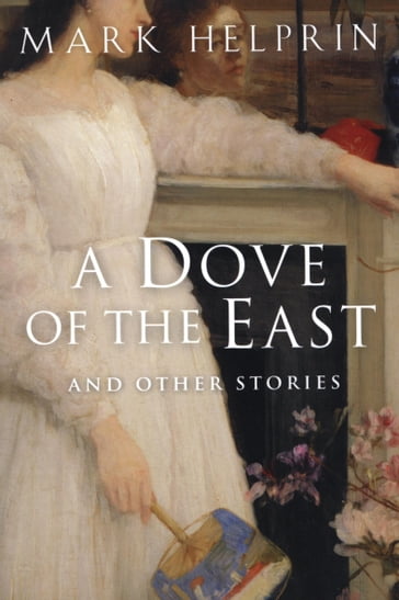A Dove of the East - Mark Helprin