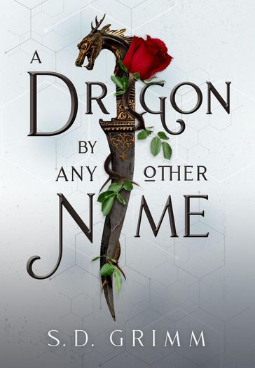 A Dragon by Any Other Name - S. D. Grimm