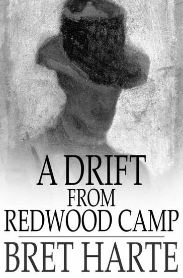 A Drift From Redwood Camp - Bret Harte