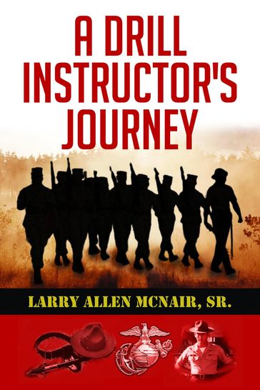 A Drill Instructor's Journey - Sr. Larry Allen Mcnair
