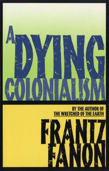 A Dying Colonialism - Frantz Fanon