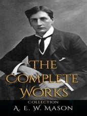 A. E. W. Mason: The Complete Works