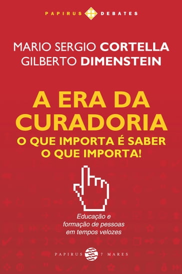 A Era da curadoria - Gilberto Dimenstein - Mario Sergio Cortella