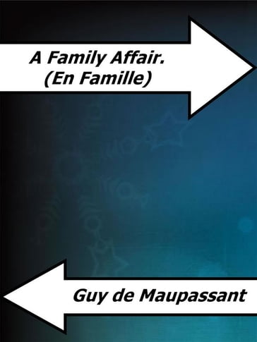 A Family Affair. (En Famille) - Guy de Maupassant